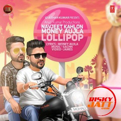 Lollipop Money Aujla, Navjeet Kahlon