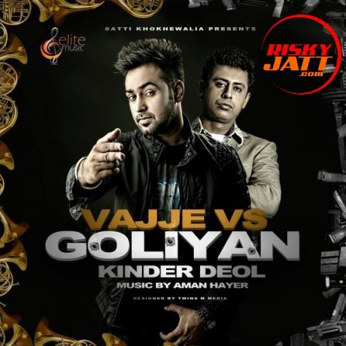 Vajje Vs Goliyan Ft. Aman Hayer Kinder Deol