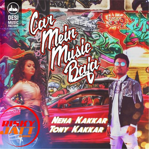 Car Mein Music Baja Neha Kakkar, Tony Kakkar