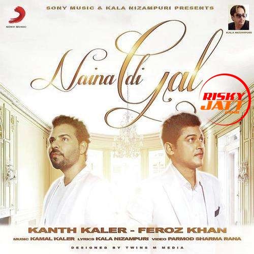 Naina Di Gal Feroz Khan, Kanth Kaler