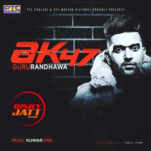 AK 47 Guru Randhawa