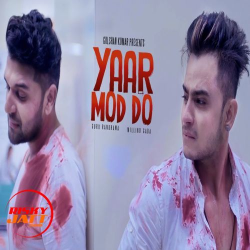 Yaar Mod Do Millind Gaba, Guru Randhawa