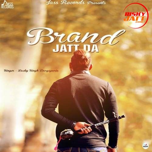 Brand Jatt Da Lucky Singh Durgapuria