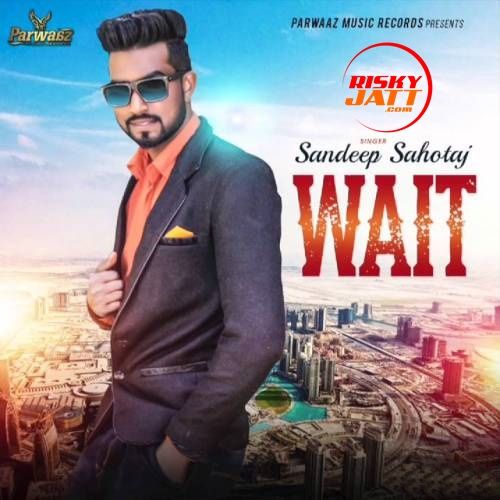 Wait Sandeep Sahotaj