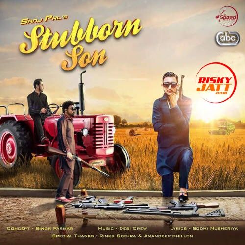 Stubborn Son Sanj Pal