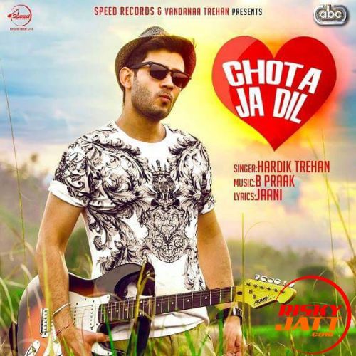 Chota Ja Dil Hardik Trehan, B Praak