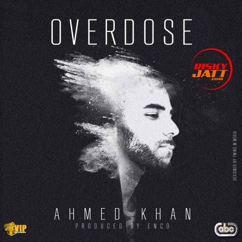 Overdose Ahmed Khan