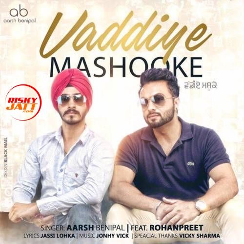 Vaddiye Mashooke Aarsh Benipal, Rohanpreet