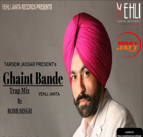 Ghaint Bande Robb Singh, Tarsem Jassar