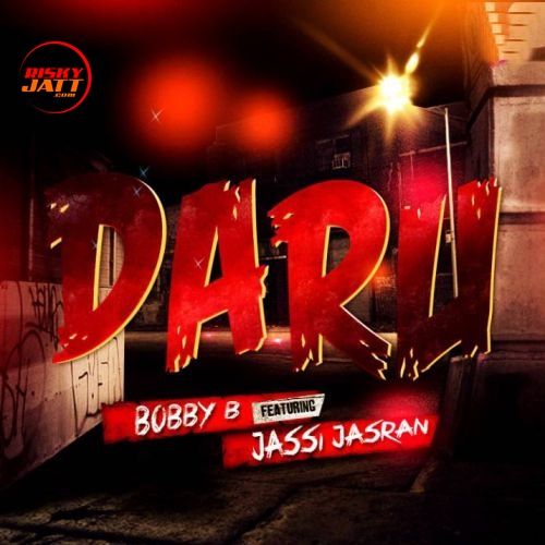Daru Bobby B, Jassi Jasran
