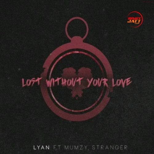 Lost Without Your Love Lyan, Mumzy Stranger