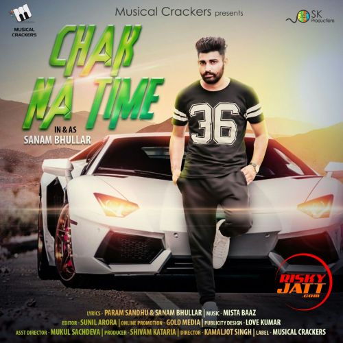 Chak Na Time Sanam Bhullar