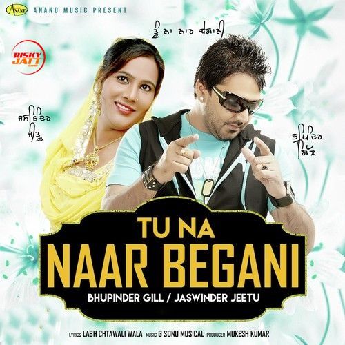 Tu Na Naar Begani Bhupinder Gill, Jaswinder Jeetu