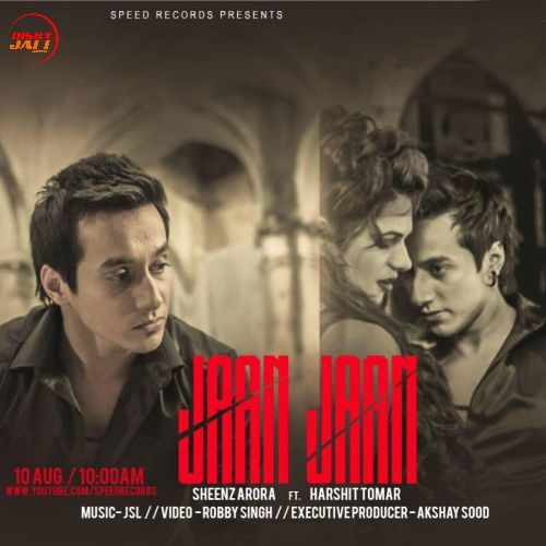 Jaan Jaan Harshit Tomar, Sheenz Arora