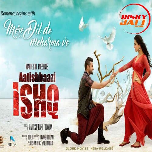 Mere Dil De Meharma Ve Roshan Prince, Neeti Mohan