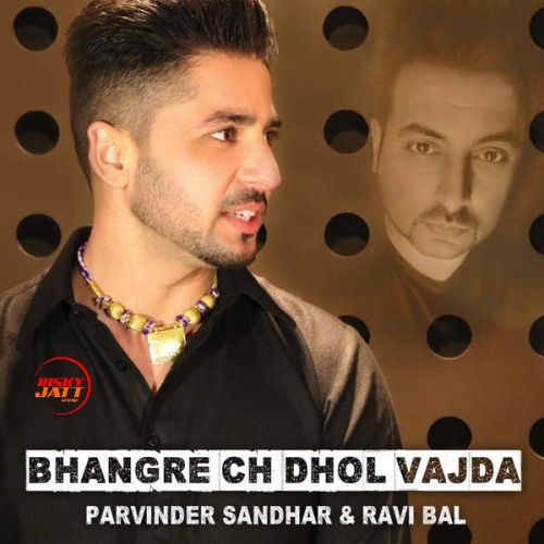 Bhangre Ch Dhol Vajda Parvinder Sandhar, Ravi Bal