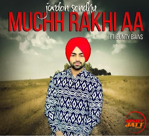 Muchh Rakhi Aa Jordan Sandhu