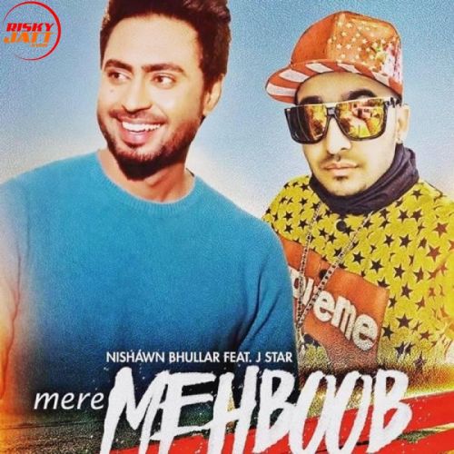 Mere Mehboob Nishawn Bhullar, J Star