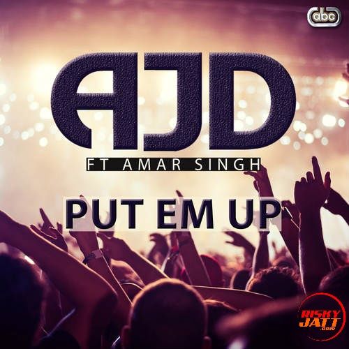 Put Em Up Amar Singh ,  AJD