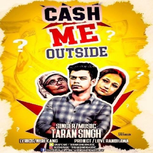 Cash Me Outside Taran Singh