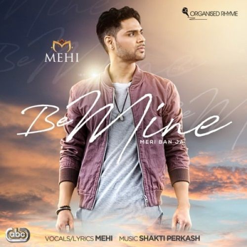 Be Mine Mehi, Shakti Perkash