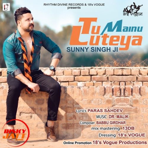 Tu Mainu Luteya Sunny Singh Ji