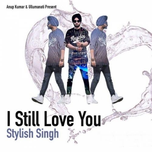 I Still Love You Stylish Singh