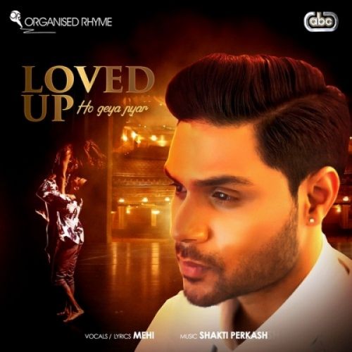 Loved Up Mehi, Shakti Perkash