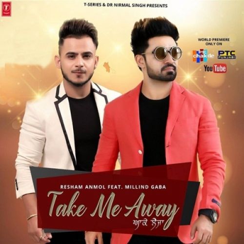 Take Me Away Resham Singh Anmol, Millind Gaba