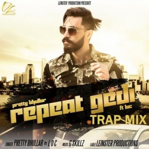 Repeat Gedi TrapMix Pretty Bhullar, LOC