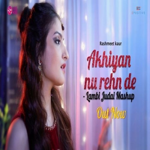Akhiyan Nu Rehn De Lambi Judai Mashup Rashmeet Kaur