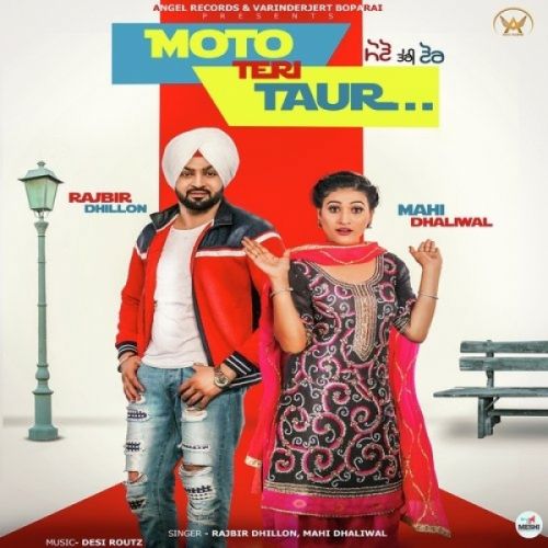 Moto Teri Taur Rajbir Dhillon, Mahi Dhaliwal