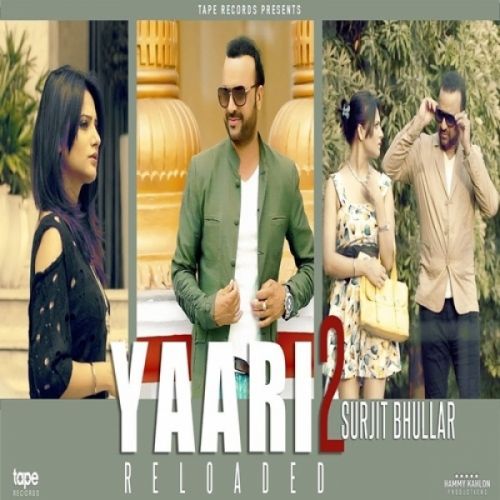 Yaari 2 Reloaded Surjit Bhullar