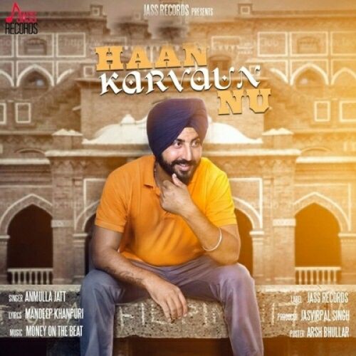 Haan Karvaun Nu Anmulla Jatt