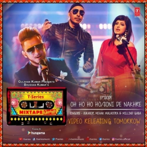 Oh Ho Ho,Soni De Nakhre Mehak Malhotra, Millind Gaba, Sukhbir