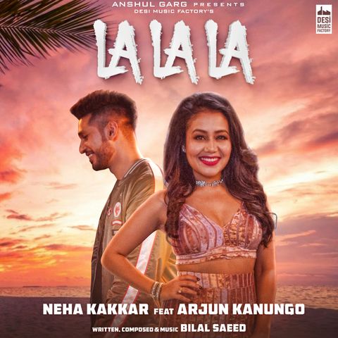 La La La Neha Kakkar, Arjun Kanungo
