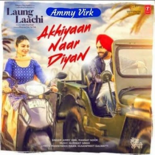 Akhiyaan Naar Diyan Ammy Virk, Mannat Noor