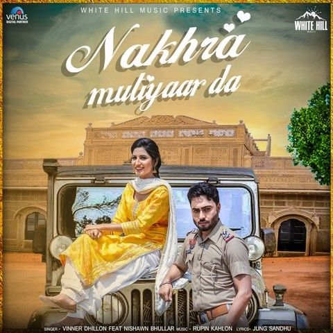 Nakhra Mutiyaar Da Nishawn Bhullar, Vinner Dhillon