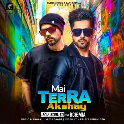 Mai Terra Akshay Bohemia, Babbal Rai