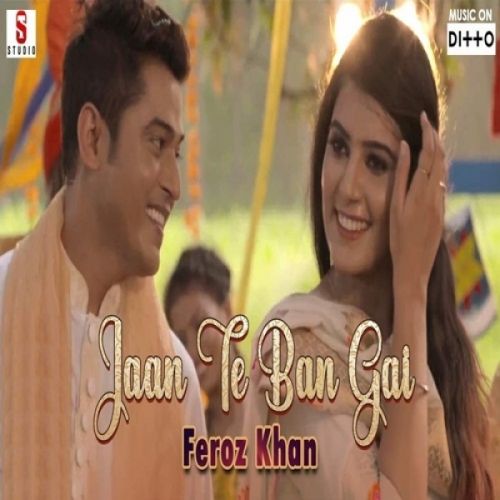 Jaan Te Ban Gai Feroz Khan