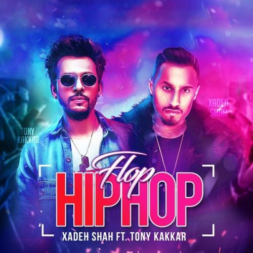 Flop Hip Hop Xadeh Shah, Tony Kakkar