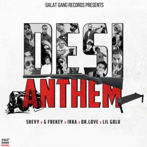 Desi Anthem Ikka, Lil Gold, Shevy, G frekey, Dr Love