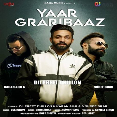 Yaar Graribaaz Dilpreet Dhillon, Karan Aujla, Shree Brar