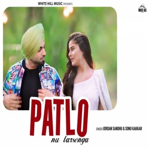 Patlo Nu Tarsenga Jordan Sandhu, Sonu Kakkar