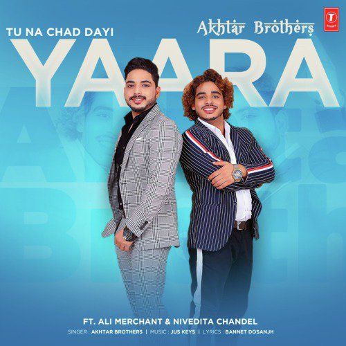 Tu Na Chad Dayi Yaara Akhtar Brothers