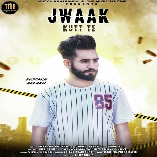 Jwaak Kutt Te Gustakh Aulakh