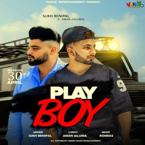 Play Boy Sukh Benipal, Aman Jaluria