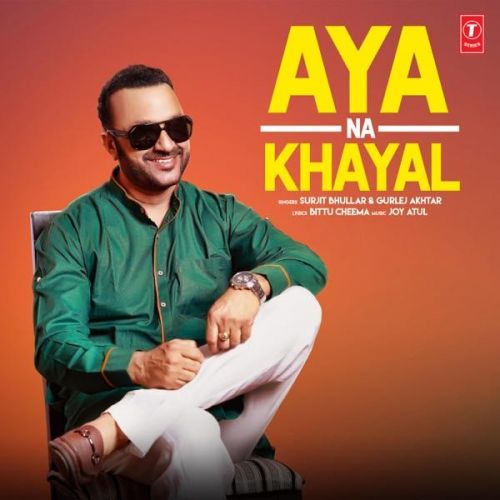 Aya Na Khayal Surjit Bhullar, Gurlej Akhtar