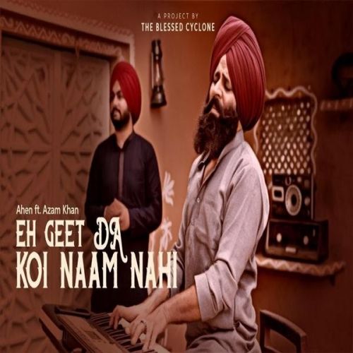 Eh Geet Da Naam Koi Nahi Ahen, Ajam Khan