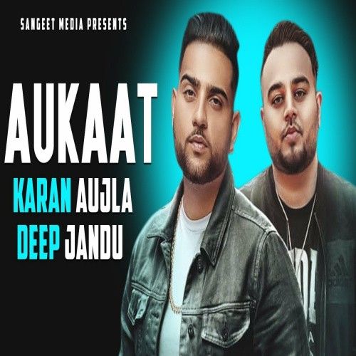 Aukaat Deep Jandu, Karan Aujla
